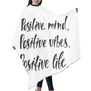Personality  Positive Mind. Positive Vibes. Positive Life. Inspirational Quote. Hair Cutting Cape