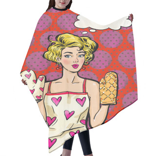 Personality  Pop Art Girl In Apron  And Oven Mitts With The Speech Bubble. Pop Art Girl. Housewife  In Apron And Oven Mitts. Birthday Greeting Card. Vintage Advertising Poster. Comic Woman With Speech Bubble. Sexy Hair Cutting Cape
