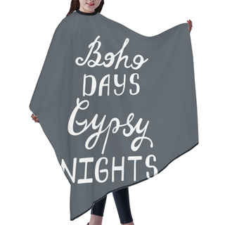 Personality  Boho Days, Gipsy Nights. Inspirational Quote. Hair Cutting Cape