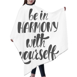 Personality  Be In Harmony With Yourself. Inspirational Quote. Hair Cutting Cape
