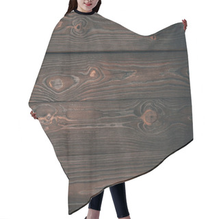 Personality  Top View Of Dark Wooden Planks, Wooden Background  Hair Cutting Cape