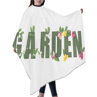 Personality  Top View Of Cut Out Garden Lettering On Green Grass With Flowers Isolated On White Hair Cutting Cape