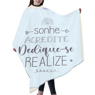 Personality  Brazilian Portuguese Encouraging Phrase. Translation - Dream, Believe, Dedicate Yourself And Realize. Hair Cutting Cape