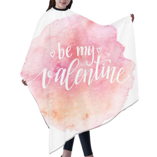 Personality  Watercolor Valentines Day Card Lettering Be My Valentine  In Pink Watercolor Background. Vector Illustration Hair Cutting Cape