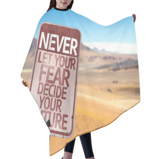 Personality  Never Let Your Fear Decide Your Future Sign Hair Cutting Cape
