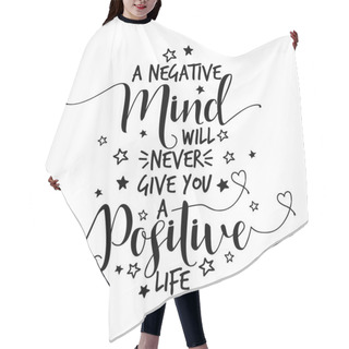 Personality  A Negative Mind Will Never Give You A Positive Life - Lovely Lettering Calligraphy Quote. Handwritten Wisdom Greeting Card. Modern Vector Design. Hair Cutting Cape