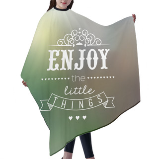 Personality  Enjoy Little Things Quote Typographical Background Hair Cutting Cape
