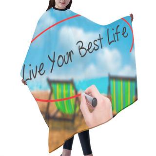 Personality  Man Hand Writing Live Your Best Life With Black Marker On Visual Hair Cutting Cape