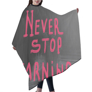 Personality  Never Stop Learning Handwritten With Chalk On A Blackboard Hair Cutting Cape