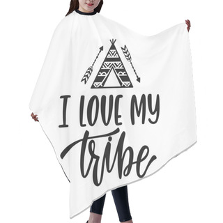 Personality  Inspirational Vector Lettering Phrase: I Love My Tribe. Hair Cutting Cape