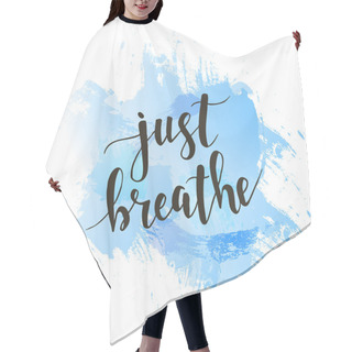 Personality  Just Breathe. Calligraphic Design. Hair Cutting Cape