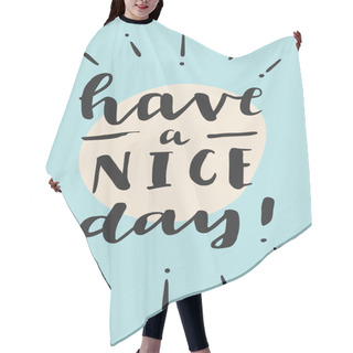 Personality  Have A Nice Day! Motivation Card  Hair Cutting Cape