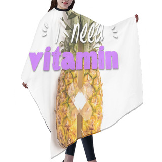 Personality  Top View Of Cut Ripe Pineapple With Patch On White Background, I Need Vitamin Illustration Hair Cutting Cape
