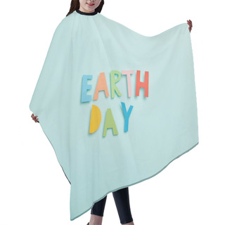 Personality  Top View Of Colorful Paper Letters On Turquoise Background, Earth Day Concept Hair Cutting Cape