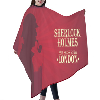 Personality  Sherlock Holmes Poster. Detective Illustration. Illustration With Sherlock Holmes. Baker Street 221B. London. Big Ban Hair Cutting Cape