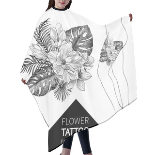 Personality  Hand Drawn Flowers And Leaves Of Tropical Plants Palm. Exotic Object Floral Illustration Isolated On White Background. High Detailed Botanical Illustration. Magnolia, Monstera. Elegant Woman Tattoo Hair Cutting Cape