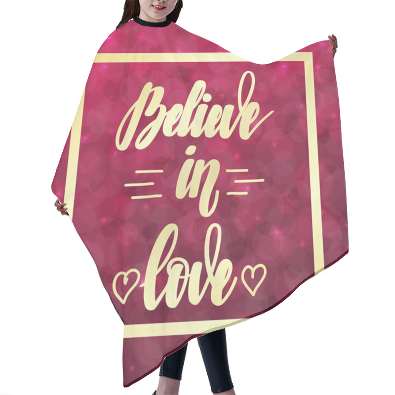 Personality  Believe In Love. Motivational And Inspirational Handwritten Lettering On Blurred Bokeh Background With Hearts. Vector Illustration For Posters, Cards And Much More. Hair Cutting Cape
