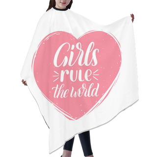 Personality  Hand Lettering Girls Rule The World. Vector Calligraphic Illustration Of Feminist Movement. Heart Shape Background. Hair Cutting Cape