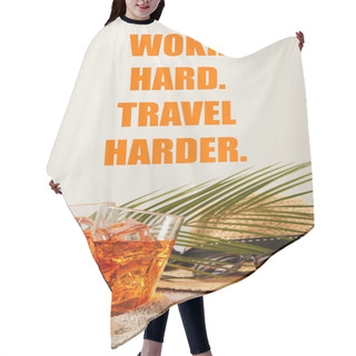 Personality  Close Up View Of Straw Hat, Cocktails, Seashells, Sunglasses And Palm Leaf On Sand On Grey Backdrop, Work Hard Travel Harder Inscription Hair Cutting Cape