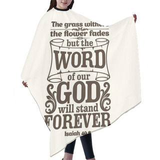 Personality  Bible Typographic. The Grass Withers, The Flower Fades, But The Word Of Our God Will Stand Forever. Hair Cutting Cape