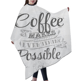Personality  Poster Lettering Coffee Makes Everything Possible Stylized Inscription Coal Hair Cutting Cape