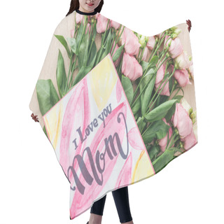 Personality  Top View Of Eustoma Flowers And Card With I Love You Mom On Wooden Table Hair Cutting Cape