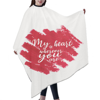 Personality  Top View Of Red Drawn Stroke With My Heart Is Wherever You Are Letters Isolated On White  Hair Cutting Cape
