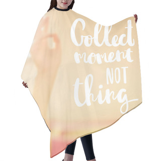 Personality  Collect Moments Not Things On Blurred Background Hair Cutting Cape