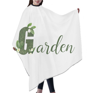 Personality  Top View Of Garden Lettering With Green Leaves And Flowers Isolated On White Hair Cutting Cape