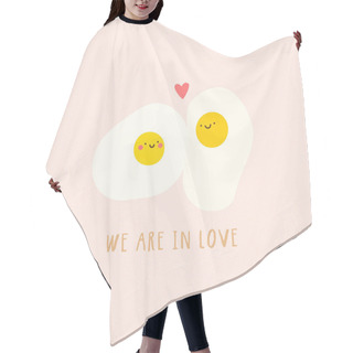 Personality  We Are In Love  Illustration With Cartoon Eggs. Hair Cutting Cape