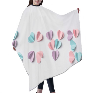 Personality  Top View Of Love Lettering Made Of Colorful Paper Hearts On White Background Hair Cutting Cape