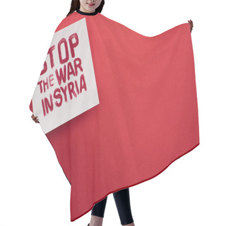 Personality  Top View Of White Placard With Stop War In Syria Lettering On Red Background Hair Cutting Cape