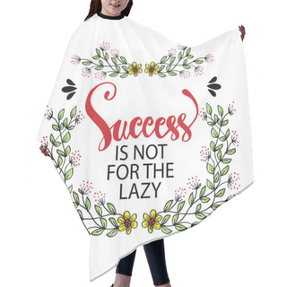 Personality  Success Is Not For The Lazy. Motivation And Inspiration Phrase To Poster, T-shirt Design Or Greeting Card Hair Cutting Cape