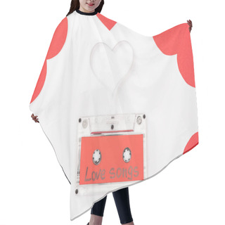 Personality  Top View Of Audio Cassette With 'love Songs' Lettering And Heart Shaped Cards Isolated On White, St Valentines Day Concept Hair Cutting Cape