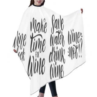 Personality  Wine Vector Quote Set. Positive Funny Saying For Poster In Cafe And Bar, T Shirt Design. Quote - Make Time For Wine. Phrase Save Water, Drink Wine. Vector Illustration Isolated On White Background. Hair Cutting Cape