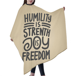 Personality  Humility Is Strength Joy Is Freedom Typography T Shirt Design Motivational Quotes. Hand Drawn Typography T Shirt Design Hair Cutting Cape