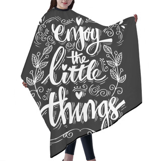 Personality  Enjoy The Little Things. Quotes. Hair Cutting Cape