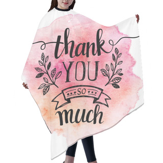 Personality  Thank You So Mach. Hand Lettering. Watercolor Background Hair Cutting Cape