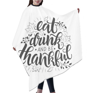 Personality  Eat, Drink And Be Thankful Vector Lettering Quote. Hand Written Greeting Card Template For Thanksgiving Day.  Hair Cutting Cape