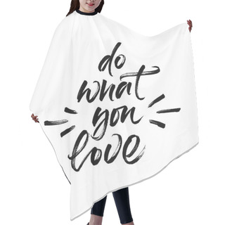 Personality  Inspirational Phrase Do What You Love Hair Cutting Cape