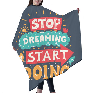 Personality  Stop Dreaming Start Doing - Motivation Quote Poster Hair Cutting Cape