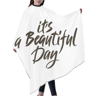 Personality  It,s A Beautiful Day. Modern Brush Calligraphy. Handwritten Ink Lettering. Hand Drawn Design Elements. Hair Cutting Cape