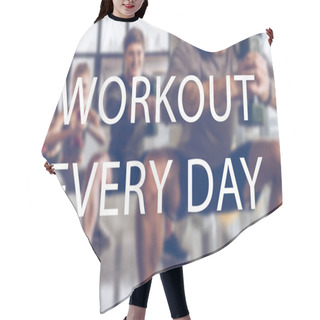 Personality  Blurred Group Of Athletic Young People In Sportswear With Dumbbells Exercising At Gym, Workout  Every Day Inscription Hair Cutting Cape