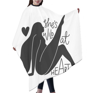 Personality  Vector Illustration With Long Hair Woman Silhouette And Lettering Phrase. She Is Wild At Heart. Inspirational Typography Poster With Calligraphy Quote, Black White Female Apparel Print Design Hair Cutting Cape