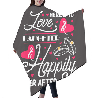 Personality  Wedding Quotes And Slogan Good For Tee. Here's To Love & Laughte Hair Cutting Cape