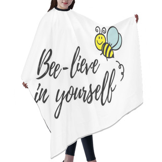 Personality  Bee-lieve In Yourself Phrase With Doodle Bee On White Background. Lettering Poster, Card Design Or T-shirt, Textile Print. Inspiring Creative Motivation Quote Placard. Hair Cutting Cape