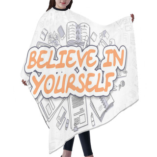 Personality  Believe In Yourself - Doodle Orange Text. Business Concept. Hair Cutting Cape