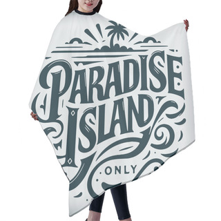Personality  Monochrome Vector Drawing Illustrating The Lovely Phrase Paradise Island Hair Cutting Cape