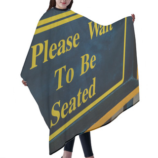 Personality  Please Wait To Be Seated Sign Hair Cutting Cape