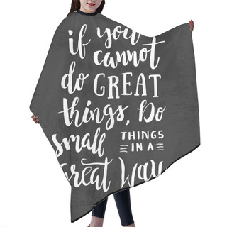 Personality  If You Cannot Do Great Things, Do Small Things In A Great Way - Motivation Phrase, Hand Lettering Saying. Motivational Quote Hair Cutting Cape